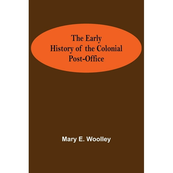 The Early History of the Colonial Post-Office, (Paperback)