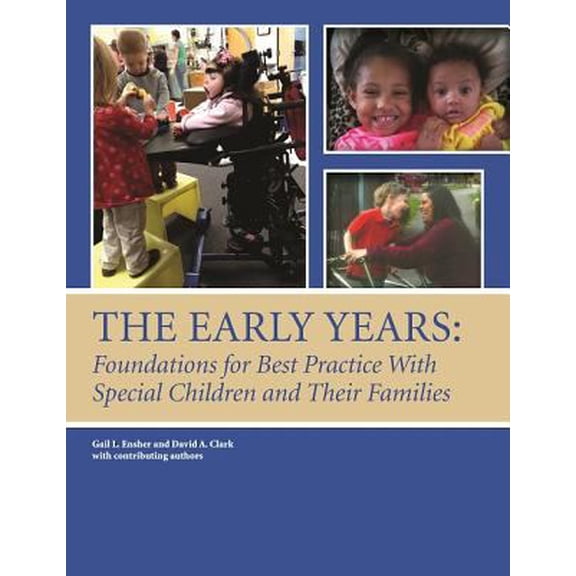 Pre-Owned The Early Years: Foundations for Best Practice with Special Children and Their Families (Paperback) 1938558553 9781938558559