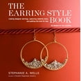 thumbnail image 1 of The Earring Style Book : Making Designer Earrings, Capturing Celebrity Style, and Getting the Look for Less, 1 of 1