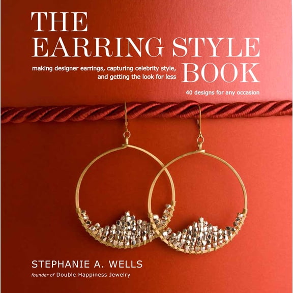 Pre-Owned The Earring Style Book : Making Designer Earrings, Capturing Celebrity Style, and Getting the Look for Less