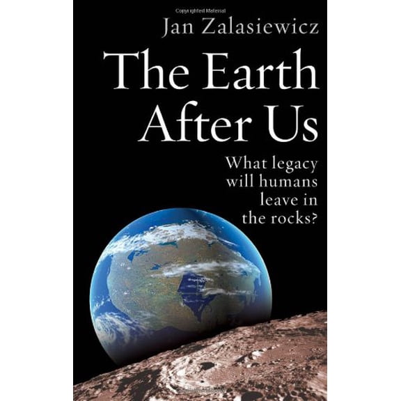 Pre-Owned The Earth After Us: What Legacy Will Humans Leave in the Rocks? (Hardcover) 0199214972 9780199214976