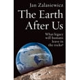 thumbnail image 1 of The Earth After Us: What Legacy Will Humans Leave in the Rocks?, (Paperback), 1 of 1