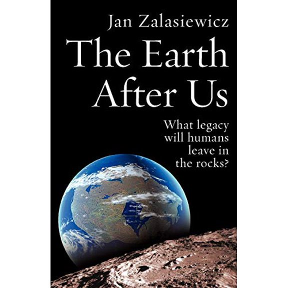 Pre-Owned The Earth After Us: What Legacy Will Humans Leave in the Rocks? (Paperback) 0199214980 9780199214983