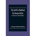 thumbnail image 1 of The Earth As Modified By Human Action: A Last Revision Of "Man And Nature", (Paperback), 1 of 1