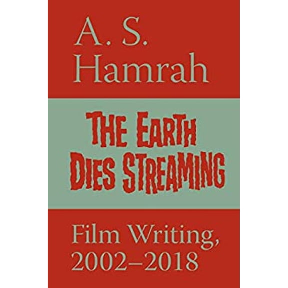 Pre-Owned The Earth Dies Streaming: Film Writing, 2002-2018 (Paperback) 1732294119 9781732294110