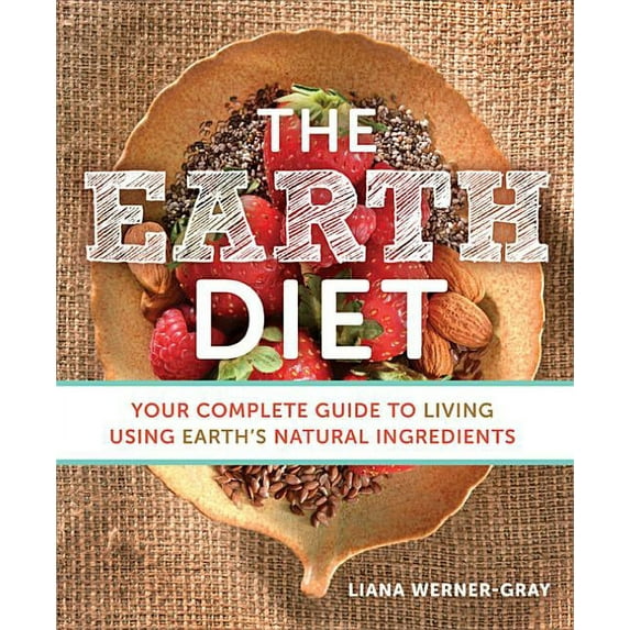 The Earth Diet : Your Complete Guide to Living Using Earth's Natural Ingredients (Paperback)