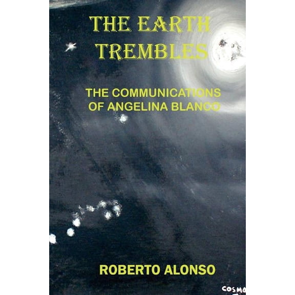 The Earth Trembles: The Communications of Angelina Blanco, (Paperback)