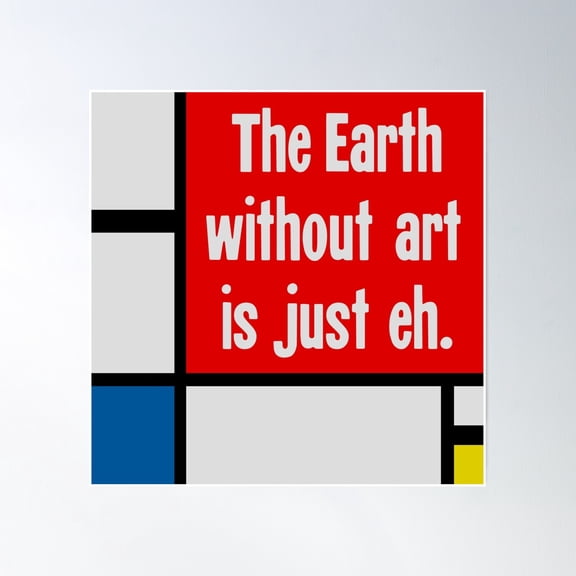 The Earth Without Art Is Just Eh Poster Wall Art, Modern Wall Decor, 8x12 UNFRAMED