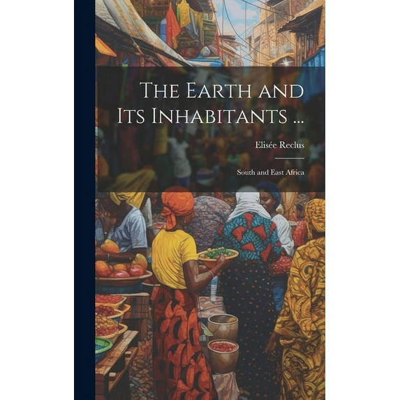 The Earth and Its Inhabitants ... : South and East Africa (Hardcover)