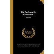 The Earth and Its Inhabitants .; Volume 6 Hardcover 1362036951 9781362036951 Elisee 1830-1905 Reclus, Ernest George 1834-1913 Ravenstein, Augustus Henry 1833-1912 Keane
