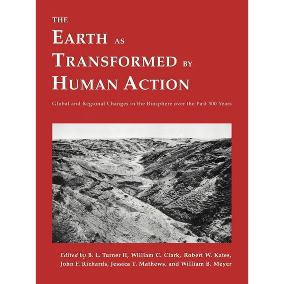 The Earth as Transformed by Human Action: Global and Regional Changes in the Biosphere Over the Past 300 Years, (Paperback)