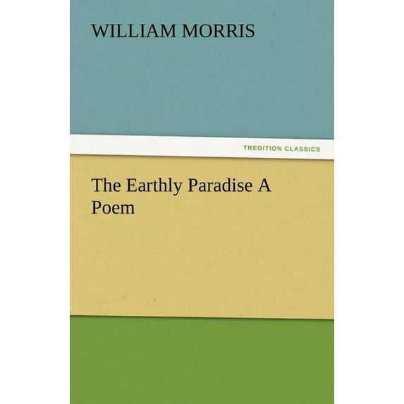 The Earthly Paradise A Poem (Paperback)
