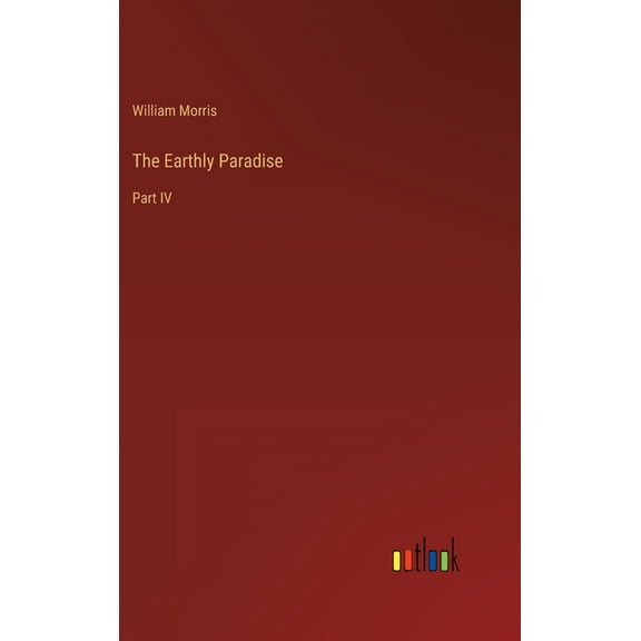 The Earthly Paradise : Part IV (Hardcover)