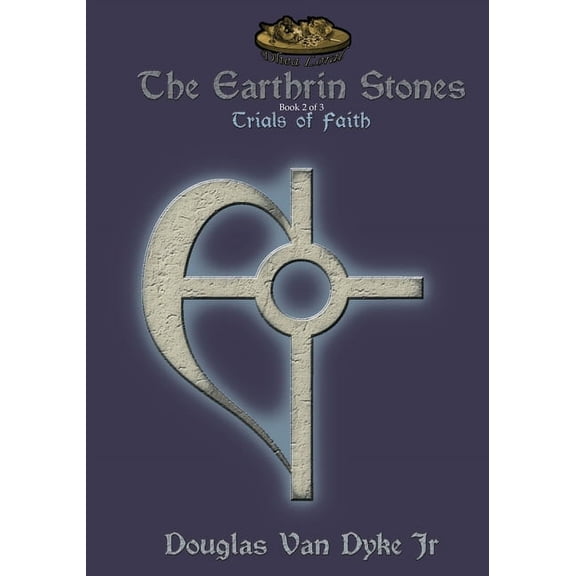Earthrin Stones The Earthrin Stones Book 2 of 3: Trials of Faith: Inheritance of a Sword and a Path, Book 1, (Paperback)
