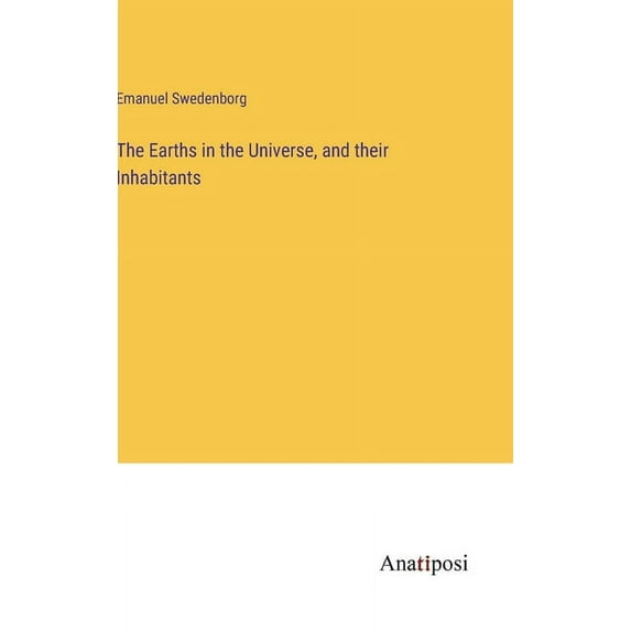 The Earths in the Universe, and their Inhabitants, (Hardcover)