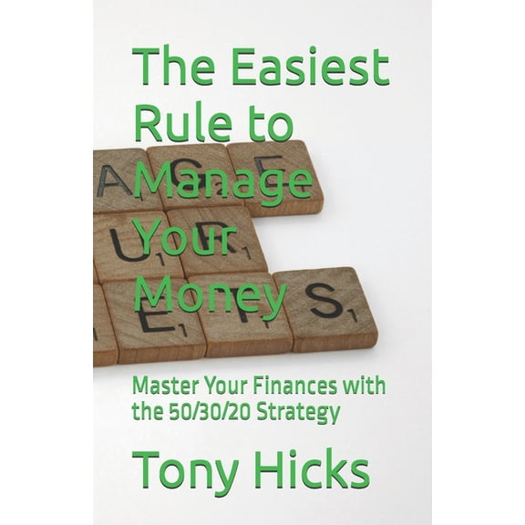 The Easiest Rule to Manage Your Money: Master Your Finances with the 50/30/20 Strategy, (Paperback)