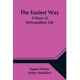 thumbnail image 1 of The Easiest Way; A Story of Metropolitan Life, (Paperback), 1 of 1