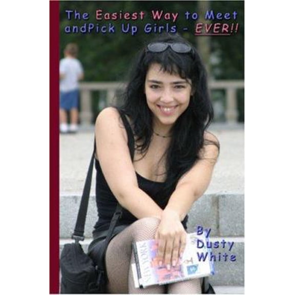 Pre-Owned The Easiest Way to Meet and Pick Up Girls - Ever!! (Paperback) 1419644513 9781419644511