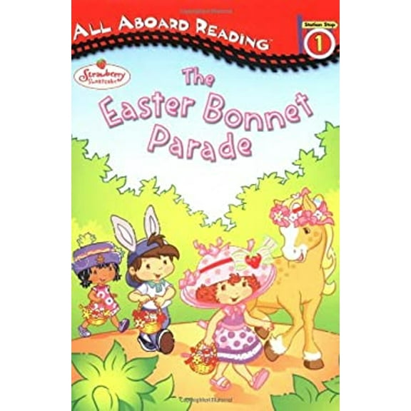 Pre-Owned The Easter Bonnet Parade (Strawberry Shortcake All Aboard Reading) (Paperback) 0448434865 9780448434865