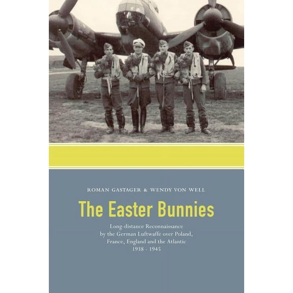 The Easter Bunnies: Long-distance Reconnaissance by the German Luftwaffe over Poland, France, England and the Atlantic 1938-1945