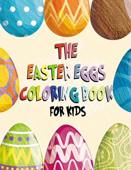 The Easter Eggs Coloring Book for Kids: Ages 1-4 64 Easy and Fun Easter Eggs Coloring Pages for Kids, (Paperback)