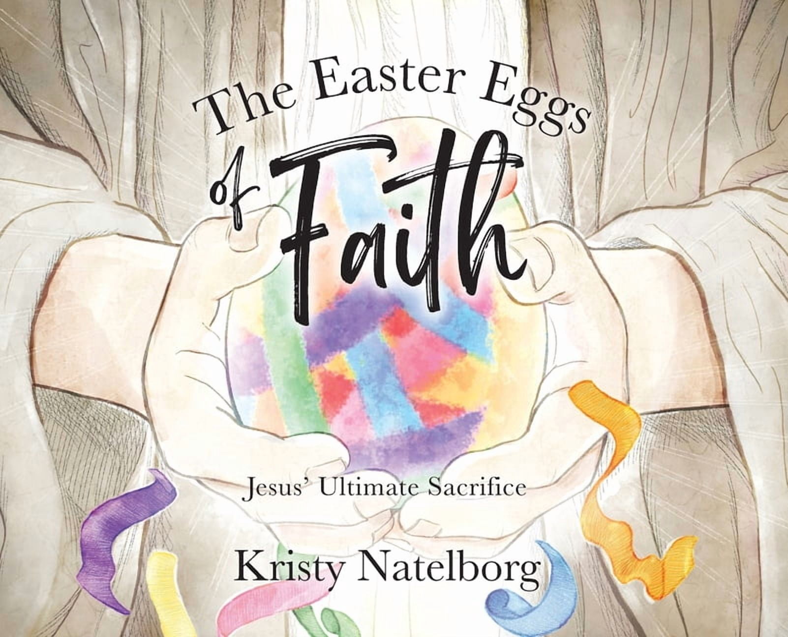 The Easter Eggs of Faith: Jesus' Ultimate Sacrifice, (Hardcover)