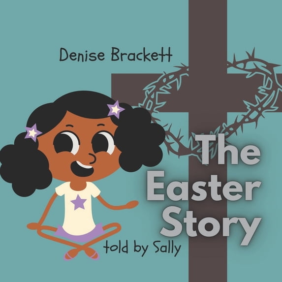 Timeless Truths: Bible Stories for Child The Easter Story told by Sally: Christian Family Story Book, (Paperback)