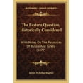 thumbnail image 1 of The Eastern Question, Historically Considered : With Notes On The Resources Of Russia And Turkey (1877) (Paperback), 1 of 1