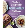 thumbnail image 1 of The Easy 5-Ingredient Acid Reflux Cookbook : Fuss-free Recipes for Relief from GERD and LPR (Paperback), 1 of 1