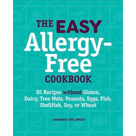 Pre-Owned The Easy Allergy-Free Cookbook: 85 Recipes Without Gluten, Dairy, Tree Nuts, Peanuts, Eggs, Fish, Shellfish, Soy, or Wheat Paperback