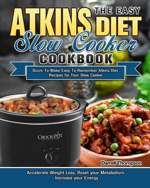 The Easy Atkins Diet Slow Cooker Cookbook QuickToMake EasyTo