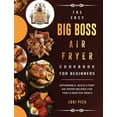 thumbnail image 1 of The Easy Big Boss Air Fryer Cookbook For Beginners: Affordable, Quick &amp; Easy Air Fryer Recipes For Fast &amp; Health, (Hardcover), 1 of 1