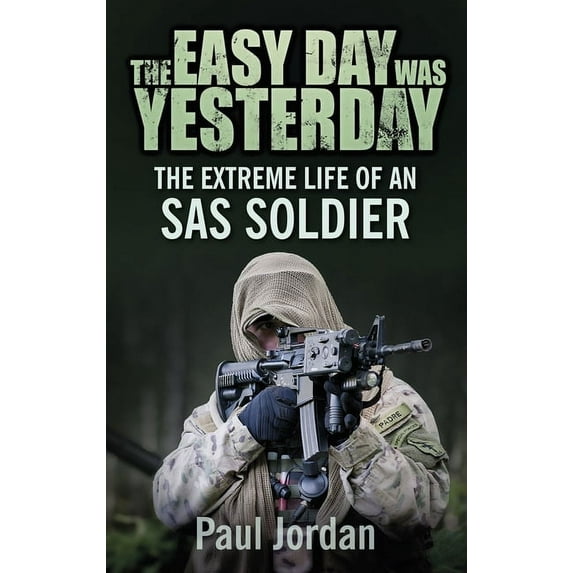 The Easy Day Was Yesterday : The Extreme Life of An SAS Soldier (Paperback)