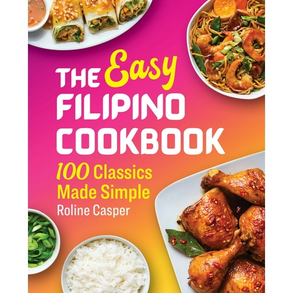 The Easy Filipino Cookbook: 100 Classics Made Simple, (Paperback)