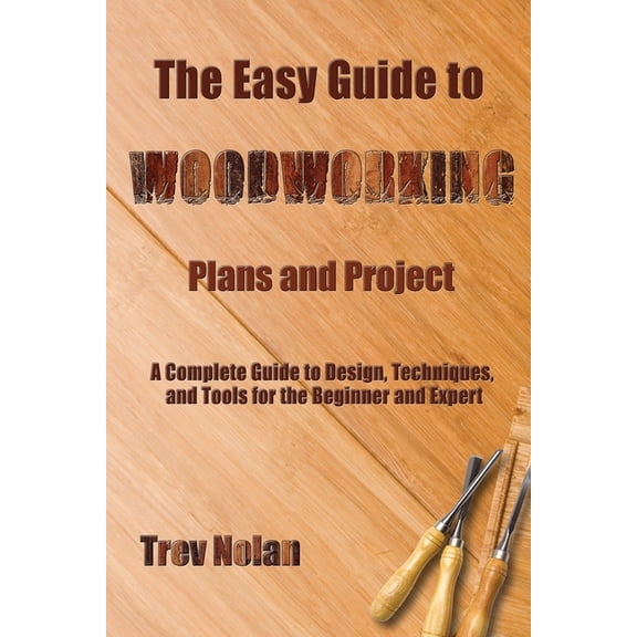 The Easy Guide to Woodworking Plans and Projects, (Paperback)