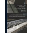 thumbnail image 1 of The Easy Instructor : or, A New Method of Teaching Sacred Harmony. Containing I. The Rudiments of Music on an Improved Plan, Wherein the Naming and Timing of the Notes Are Familiarized to the Weakest Capacity. II. A Choice Collection of Psalm Tunes And... (Paperback), 1 of 1