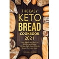 thumbnail image 1 of The Easy Keto Bread Cookbook 2021: From Bagels and Buns to Muffins and Pizza, 100 Low-Carb, Keto-Friendly Breads for Every Meal (Paperback), 1 of 1