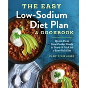 CHRISTOPHER LOWER The Easy Low Sodium Diet Plan and Cookbook : Quick-Fix and Slow Cooker Meals to Start (and Stick to) a Low Salt Diet (Paperback)