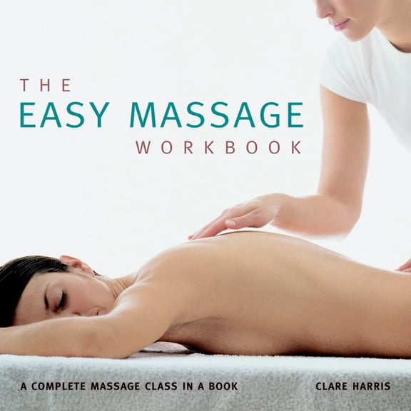 Pre-Owned The Easy Massage Workbook : A complete Massage Class in a Book (Paperback)