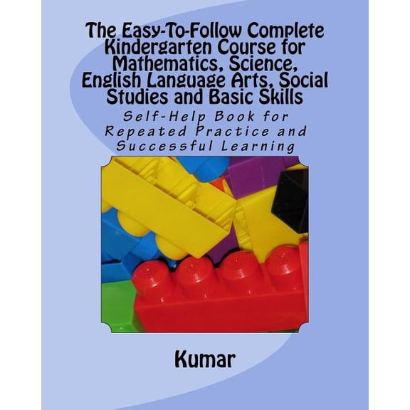 The Easy-To-Follow Complete Kindergarten Course for Mathematics, Science, English Language Arts, Social Studies and Basi, (Paperback)