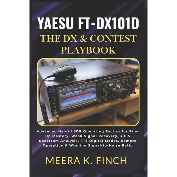 The Easy-To-Understand Modern Amateur Ra Yaesu FT-DX101D: The DX & Contest Playbook, (Paperback)