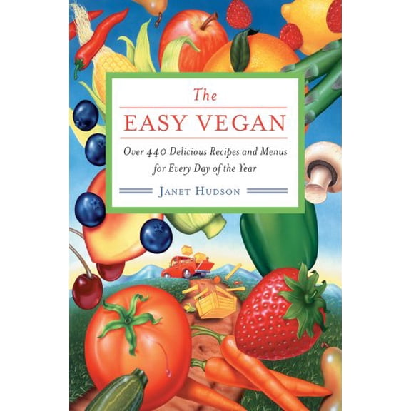 Pre-Owned The Easy Vegan: Over 440 Delicious Recipes and Menus for Every Day of the Year (Paperback) 1571746765 9781571746764