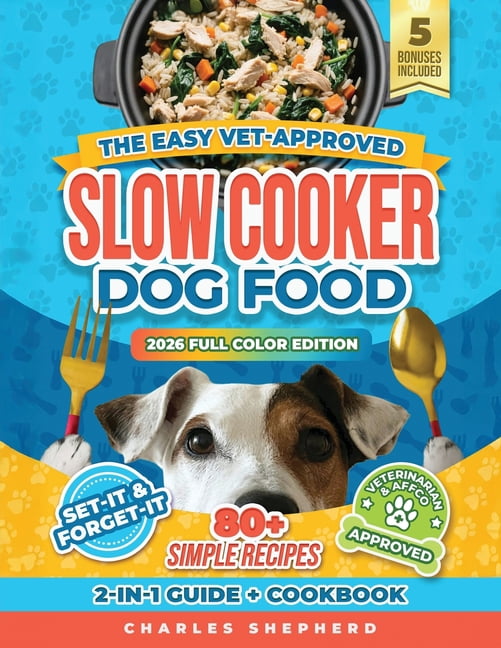 The Easy Vet-Approved Slow Cooker Dog Food Cookbook: 80+ Healthy ...
