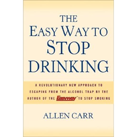 Pre-Owned The Easy Way to Stop Drinking: A Revolutionary New Approach to Escaping from the Alcohol Trap (Hardcover) by Allen Carr