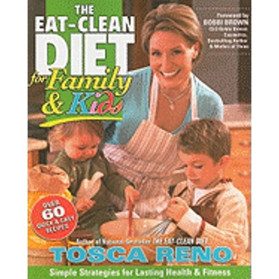 The Eat-Clean Diet for Family and Kids: Simple Strategies for Lasting Health and Fitness