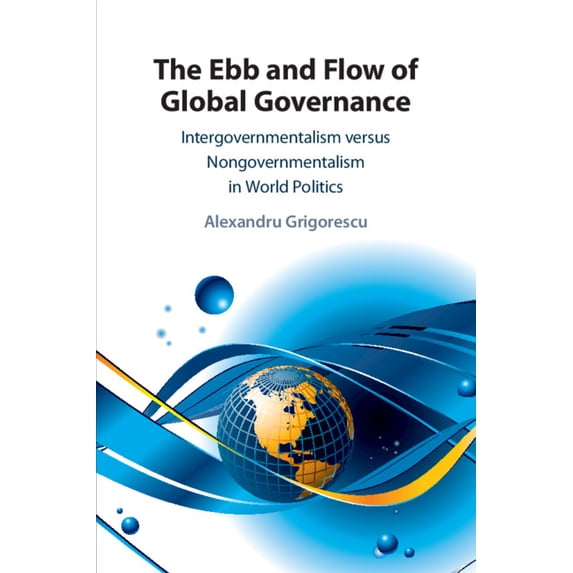 The Ebb and Flow of Global Governance: Intergovernmentalism Versus Nongovernmentalism in World Politics, (Paperback)