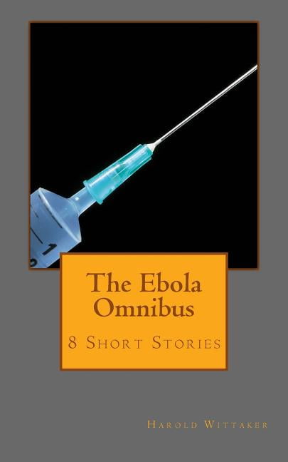 The Ebola Omnibus : 8 Short Stories