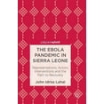 thumbnail image 1 of The Ebola Pandemic in Sierra Leone: Representations, Actors, Interventions and the Path to Recovery, (Hardcover), 1 of 1