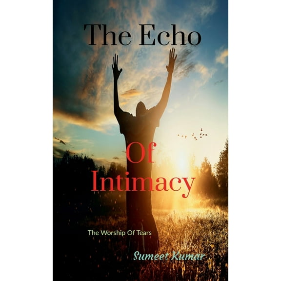 The Echo Of Intimacy: The Worship Of Tears, (Paperback)