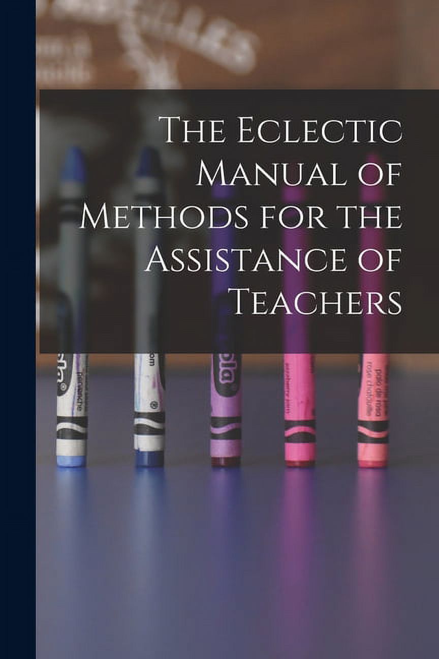 The Eclectic Manual of Methods for the Assistance of Teachers, (Paperback)